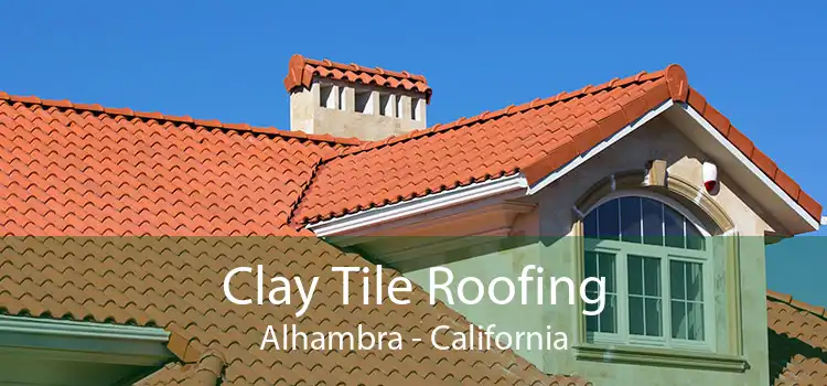 Clay Tile Roofing Alhambra - California