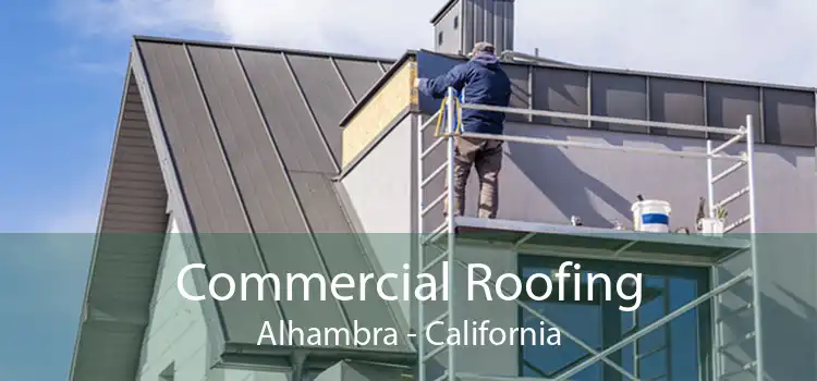 Commercial Roofing Alhambra - California