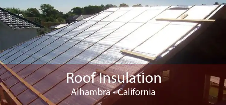 Roof Insulation Alhambra - California