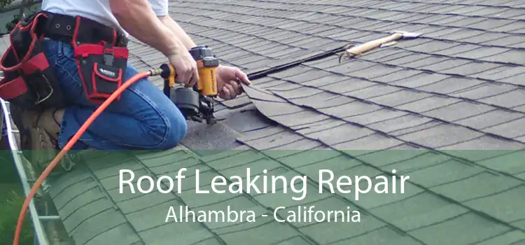 Roof Leaking Repair Alhambra - California