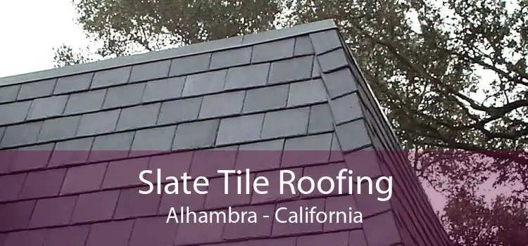 Slate Tile Roofing Alhambra - California