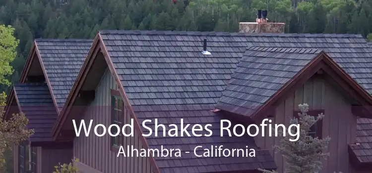 Wood Shakes Roofing Alhambra - California