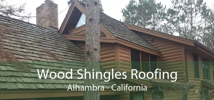 Wood Shingles Roofing Alhambra - California